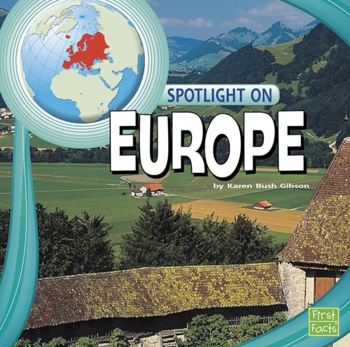 Spotlight on Europe (First Facts: Spotlight on the Continents) (9781429666251) by Karen Bush Gibson