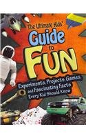 Beispielbild fr The Ultimate Kids' Guide to Fun: Experiments, Projects, Games and Fascinating Facts Every Kid Should Know (Kids' Guides) zum Verkauf von Wonder Book