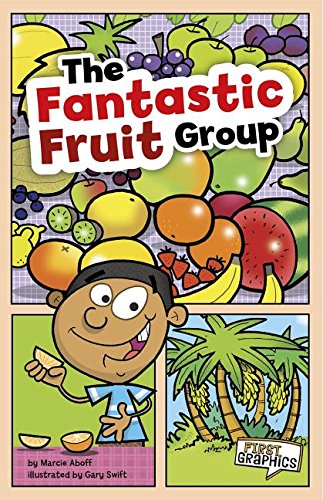 The Fantastic Fruit Group (First Graphics: MyPlate and Healthy Eating) (9781429671606) by Aboff, Marcie