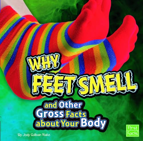 Stock image for Why Feet Smell and Other Gross Facts about Your Body for sale by ThriftBooks-Dallas