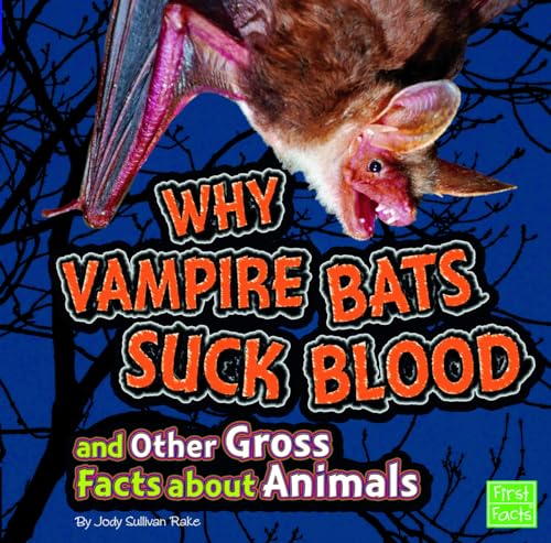 Stock image for Why Vampire Bats Suck Blood and Other Gross Facts about Animals for sale by Better World Books: West