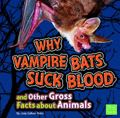 9781429676113: Why Vampire Bats Suck Blood and Other Gross Facts about Animals (First Facts, Gross Me Out)