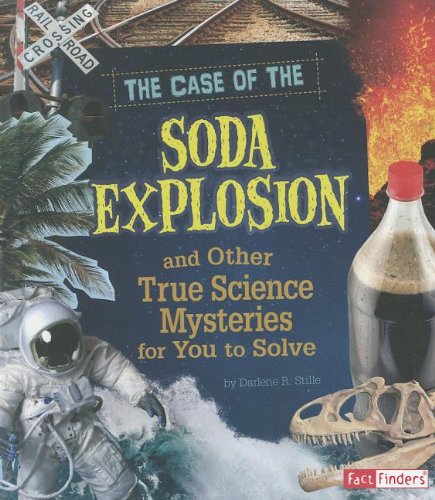 The Case of the Soda Explosion and Other True Science Mysteries for You to Solve (Seriously True Mysteries) (9781429676236) by Stille, Darlene R.