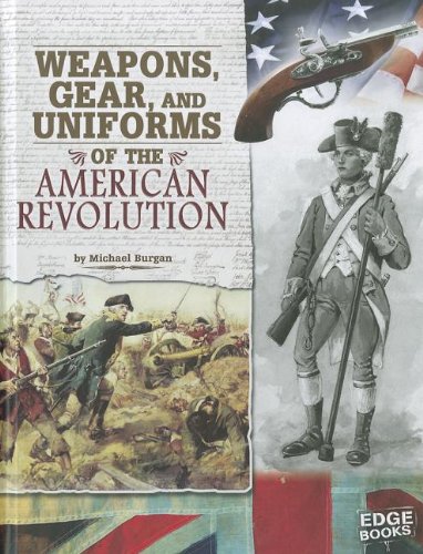 9781429676472: Weapons, Gear, and Uniforms of the American Revolution (Equipped for Battle)
