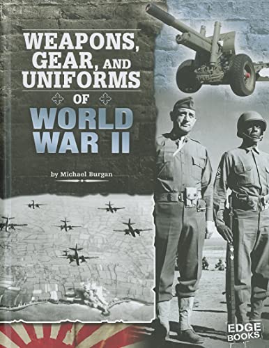Weapons, Gear, and Uniforms of World War II (Edge Books, Equipped for Battle) (9781429676502) by Burgan, Michael