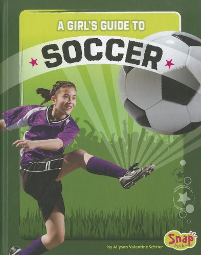 Beispielbild fr A Girl's Guide to Soccer zum Verkauf von Better World Books