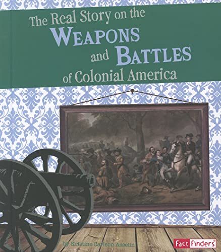 Imagen de archivo de The Real Story on the Weapons and Battles of Colonial America a la venta por Better World Books
