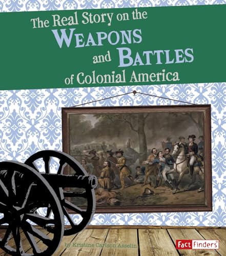Stock image for The Real Story on the Weapons and Battles of Colonial America for sale by Better World Books