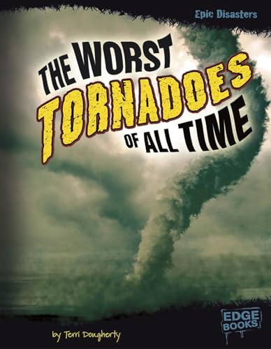 The Worst Tornadoes of All Time (Edge Boos. Epic Disasters) (9781429680158) by Dougherty, Terri