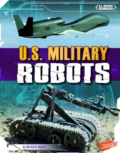 U.S. Military Robots (Capstone Blazers: U.S. military technology) (9781429684385) by Alpert, Barbara