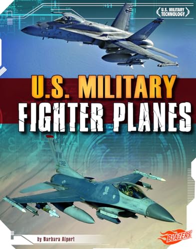 U.S. Military Fighter Planes (Capstone Blazers: U.S. Military Technology) (9781429684392) by Alpert, Barbara