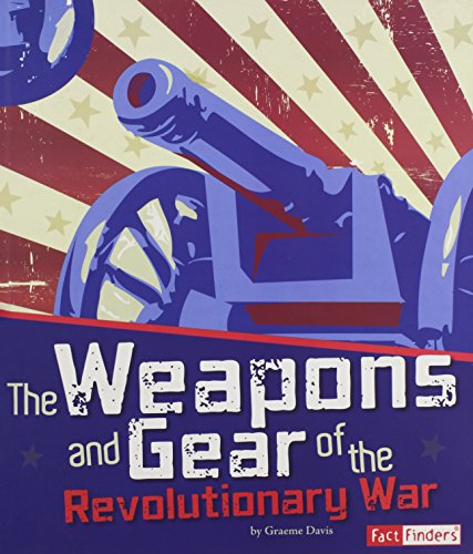 Stock image for The Weapons and Gear of the Revolutionary War for sale by Better World Books