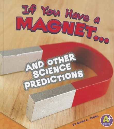 If You Have a Magnet... and Other Science Predictions (If Books) (9781429687201) by Hoena, Blake A.