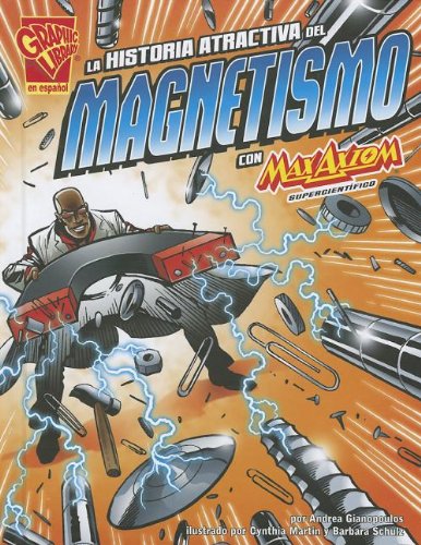 Stock image for La historia atractiva del magnetismo con Max Axiom, supercientfico (Ciencia gráfica) (Spanish Edition) for sale by Half Price Books Inc.