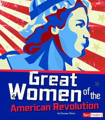 

Great Women of the American Revolution (The Story of the American Revolution) [Soft Cover ]