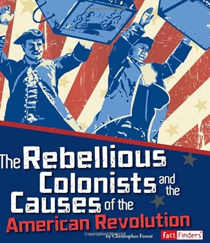 9781429692908: The Rebellious Colonists and the Causes of the American Revolution (Fact Finders)