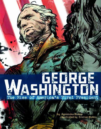 George Washington: The Rise of America's First President (Graphic Library: American Graphic) (9781429693349) by Biskup, Agnieszka