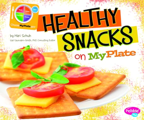 Healthy Snacks on MyPlate (What's on MyPlate?) (9781429694186) by Mari Schuh