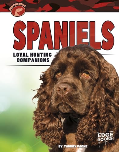 Spaniels: Loyal Hunting Companions (Edge Books: Hunting Dogs) (9781429699075) by Gagne, Tammy