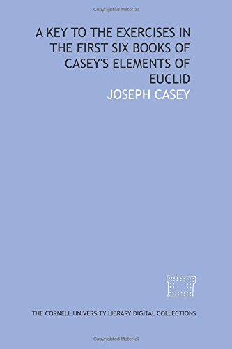 Stock image for A key to the exercises in the first six books of Casey's Elements of Euclid for sale by Revaluation Books