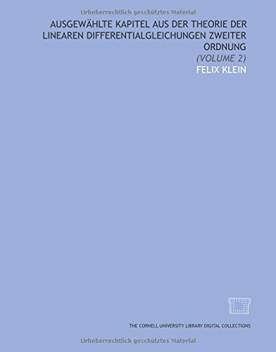 AusgewÃ¤hlte kapitel aus der theorie der linearen differentialgleichungen zweiter ordnung: (Volume 2) (German Edition) (9781429700795) by Klein, Felix