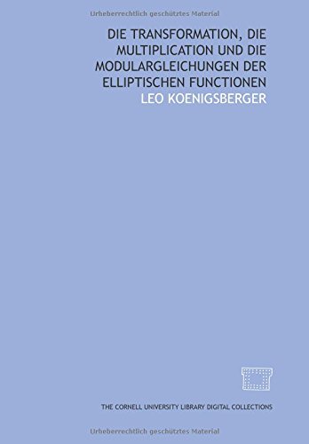 9781429701457: Die Transformation, Die Multiplication und die Modulargleichungen der elliptischen Functionen