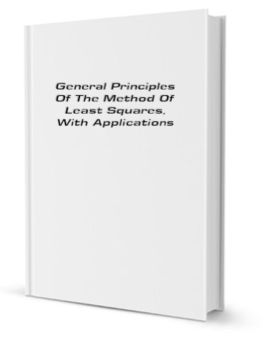 Beispielbild fr General principles of the method of least squares: with applications, zum Verkauf von Revaluation Books