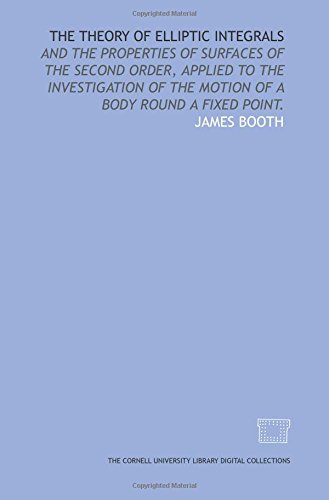 9781429704625: The theory of elliptic integrals: and the properties of surfaces of the second order, applied to the investigation of the motion of a body round a fixed point.