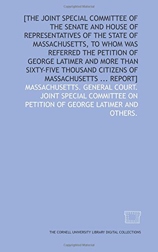 Beispielbild fr [The Joint Special Committee of the Senate and House of Representatives of the state of Massachusetts, to whom was referred the petition of George Latimer . citizens of Massachusetts . report] zum Verkauf von Revaluation Books