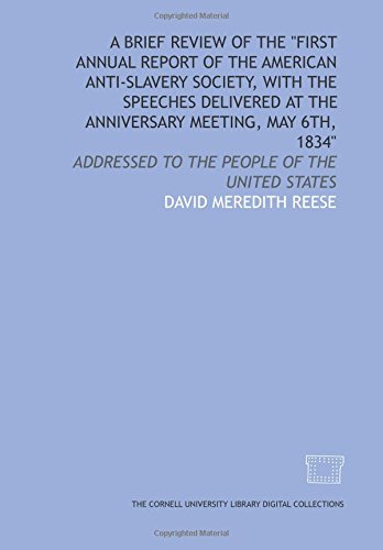 Imagen de archivo de A Brief review of the "First annual report of the American Anti-Slavery Society, with the speeches delivered at the anniversary meeting, May 6th, 1834": addressed to the people of the United States a la venta por Revaluation Books