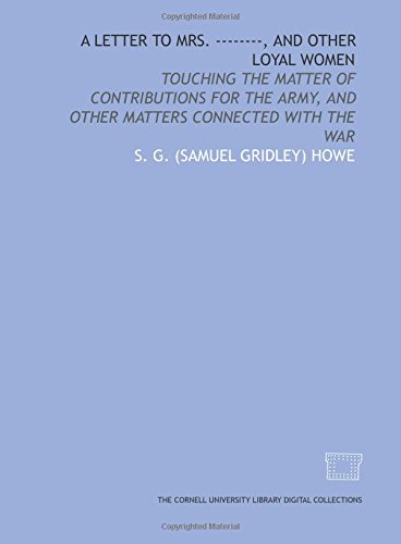 Stock image for A Letter to Mrs. --------, and other loyal women: touching the matter of contributions for the army, and other matters connected with the war for sale by Revaluation Books