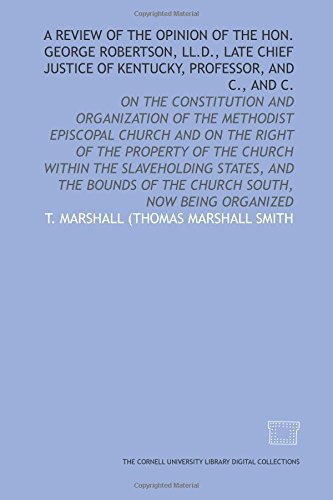 Imagen de archivo de A Review of the opinion of the Hon. George Robertson, LL.D., late chief justice of Kentucky, professor, and c., and c.: on the constitution and organization . of the church south, now being organized a la venta por Revaluation Books