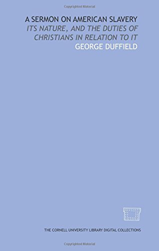 A Sermon on American slavery: its nature, and the duties of Christians in relation to it (9781429707725) by Duffield, George