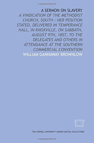 Stock image for A Sermon on slavery: a vindication of the Methodist Church, South : her position stated, delivered in Temperance hall, in Knoxville, on Sabbath, August . at the Southern Commercial Convention for sale by Revaluation Books