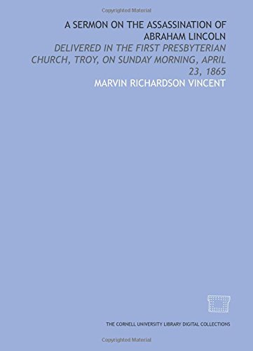 Imagen de archivo de A Sermon on the assassination of Abraham Lincoln: delivered in the First Presbyterian church, Troy, on Sunday morning, April 23, 1865 a la venta por ThriftBooks-Dallas