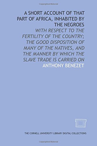 9781429707862: A Short account of that part of Africa, inhabited by the Negroes: with respect to the fertility of the country; the good disposition of many of the ... manner by which the slave trade is carried on