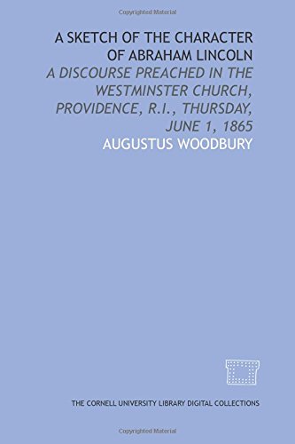 Imagen de archivo de A Sketch of the character of Abraham Lincoln: a discourse preached in the Westminster Church, Providence, R.I., Thursday, June 1, 1865 a la venta por Revaluation Books