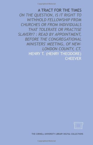 Stock image for A Tract for the times: on the question, is it right to withhold fellowship from churches or from individuals that tolerate or practise slavery? : read . meeting, of New-London county, Ct. for sale by Revaluation Books