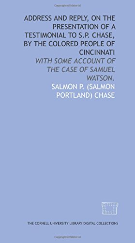 Imagen de archivo de Address and reply, on the presentation of a testimonial to S.P. Chase, by the colored people of Cincinnati: with some account of the case of Samuel Watson. a la venta por Revaluation Books