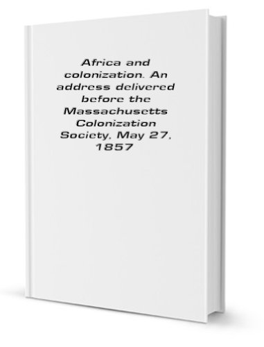 Imagen de archivo de Africa and colonization: an address delivered before the Massachusetts Colonization Society, May 27, 1857 a la venta por Revaluation Books