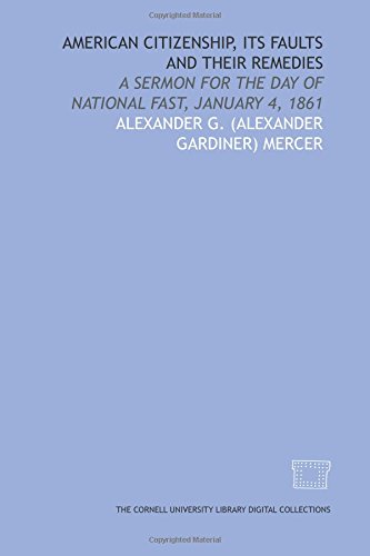 Beispielbild fr American citizenship, its faults and their remedies: a sermon for the day of national fast, January 4, 1861 zum Verkauf von Revaluation Books