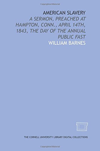 American slavery: a sermon, preached at Hampton, Conn., April 14th, 1843, the day of the annual public fast (9781429709231) by Barnes, William