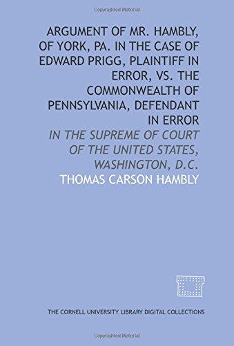 Beispielbild fr Argument of Mr. Hambly, of York, Pa. in the case of Edward Prigg, plaintiff in error, vs. the Commonwealth of Pennsylvania, defendant in error zum Verkauf von WorldofBooks