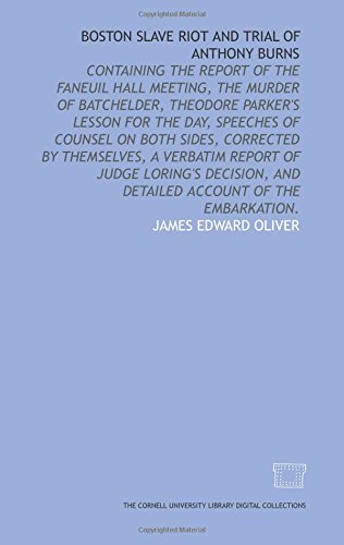 Imagen de archivo de Boston slave riot and trial of Anthony Burns: containing the report of the Faneuil Hall meeting, the murder of Batchelder, Theodore Parker's lesson for . decision, and detailed account of the embark a la venta por Revaluation Books