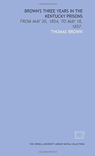 9781429711180: Brown's three years in the Kentucky prisons: from May 30, 1854, to May 18, 1857.