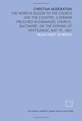 Imagen de archivo de Christian moderation: the word in season to the church and the country, a sermon preached in Emmanuel Church, Baltimore, on the evening of Whitsunday, May 19, 1861 a la venta por Revaluation Books