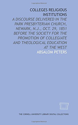 Imagen de archivo de Colleges religious institutions: a discourse delivered in the Park Presbyterian Church, Newark, N.J., Oct. 29, 1851 before the Society for the Promotion . and Theological Education at the West a la venta por Revaluation Books