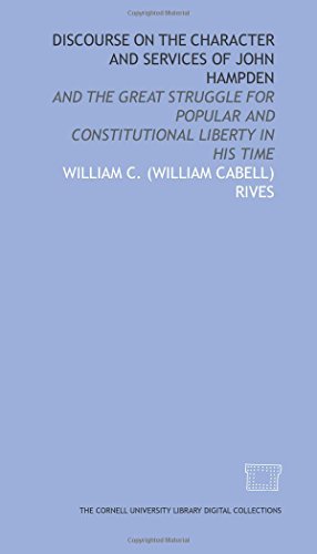 Stock image for Discourse on the character and services of John Hampden: and the great struggle for popular and constitutional liberty in his time for sale by Revaluation Books