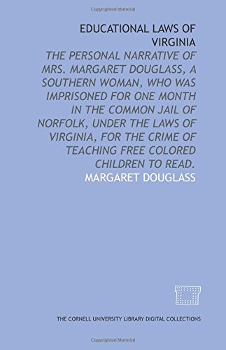 Imagen de archivo de Educational laws of Virginia: the personal narrative of Mrs. Margaret Douglass, a southern woman, who was imprisoned for one month in the common jail of . of teaching free colored children to read. a la venta por Revaluation Books