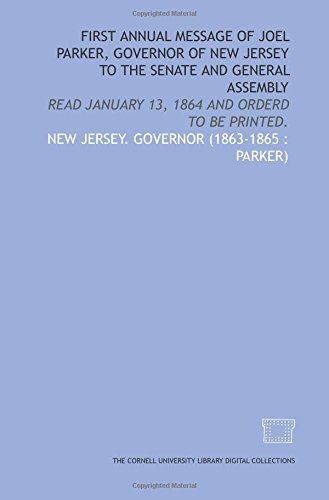 Stock image for First annual message of Joel Parker, Governor of New Jersey to the Senate and General Assembly: read January 13, 1864 and orderd to be printed. for sale by Revaluation Books